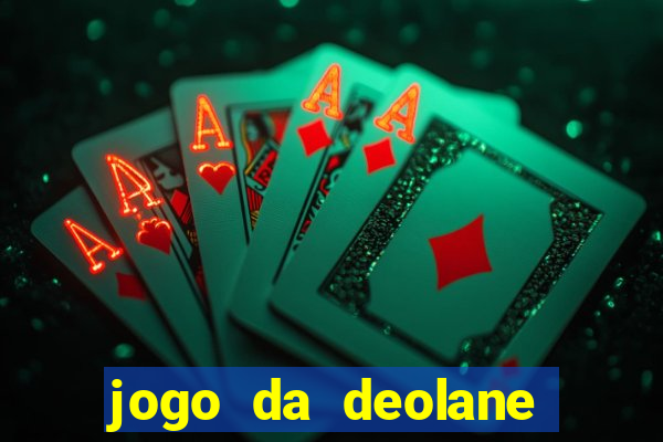 jogo da deolane que ganha dinheiro